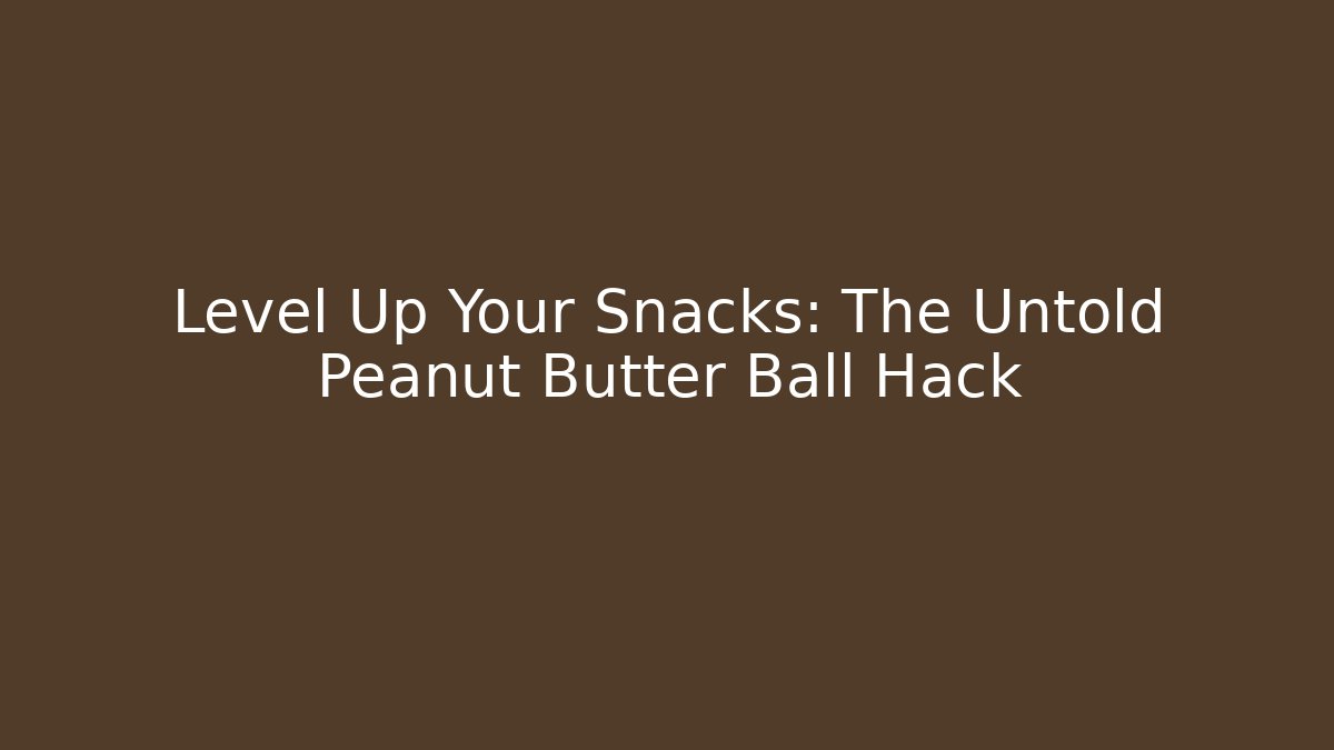 Level Up Your Snacks: The Untold Peanut Butter Ball Hack