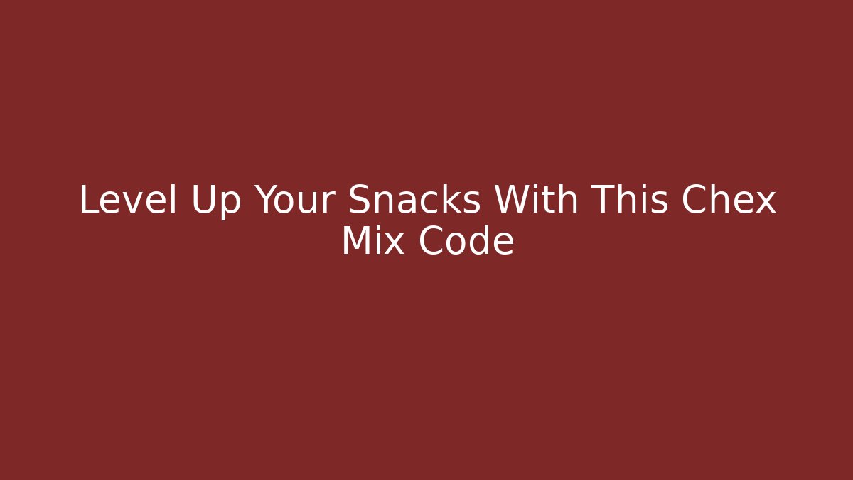 Level Up Your Snacks With This Chex Mix Code