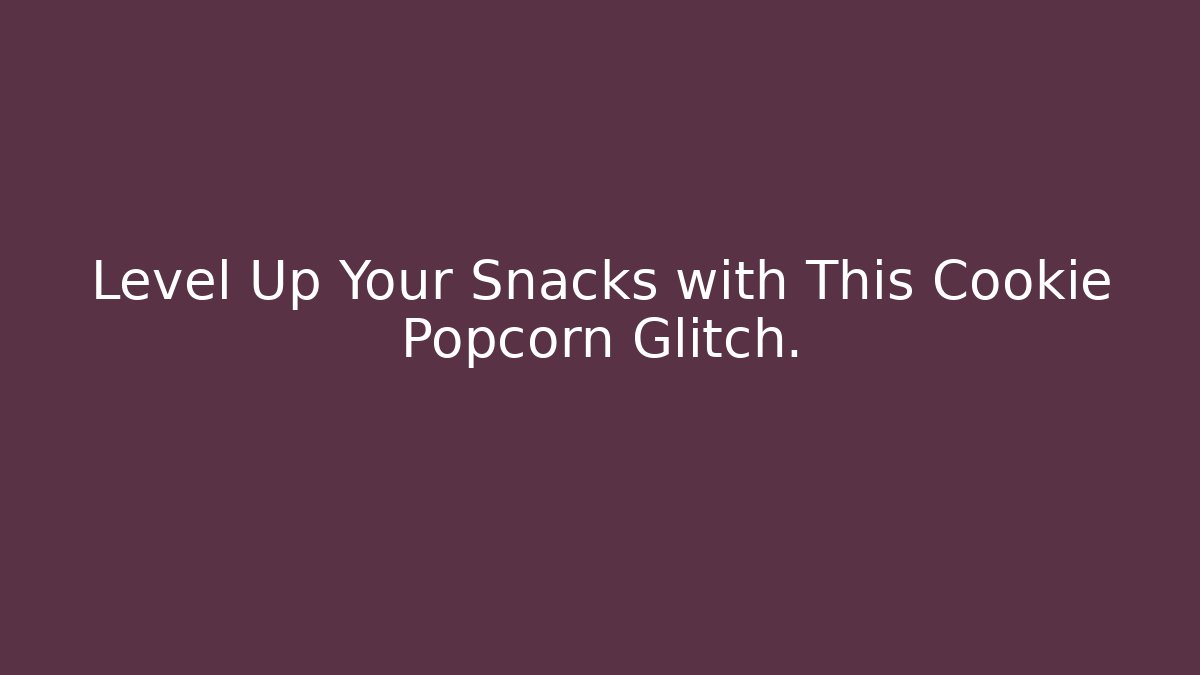 Level Up Your Snacks with This Cookie Popcorn Glitch.