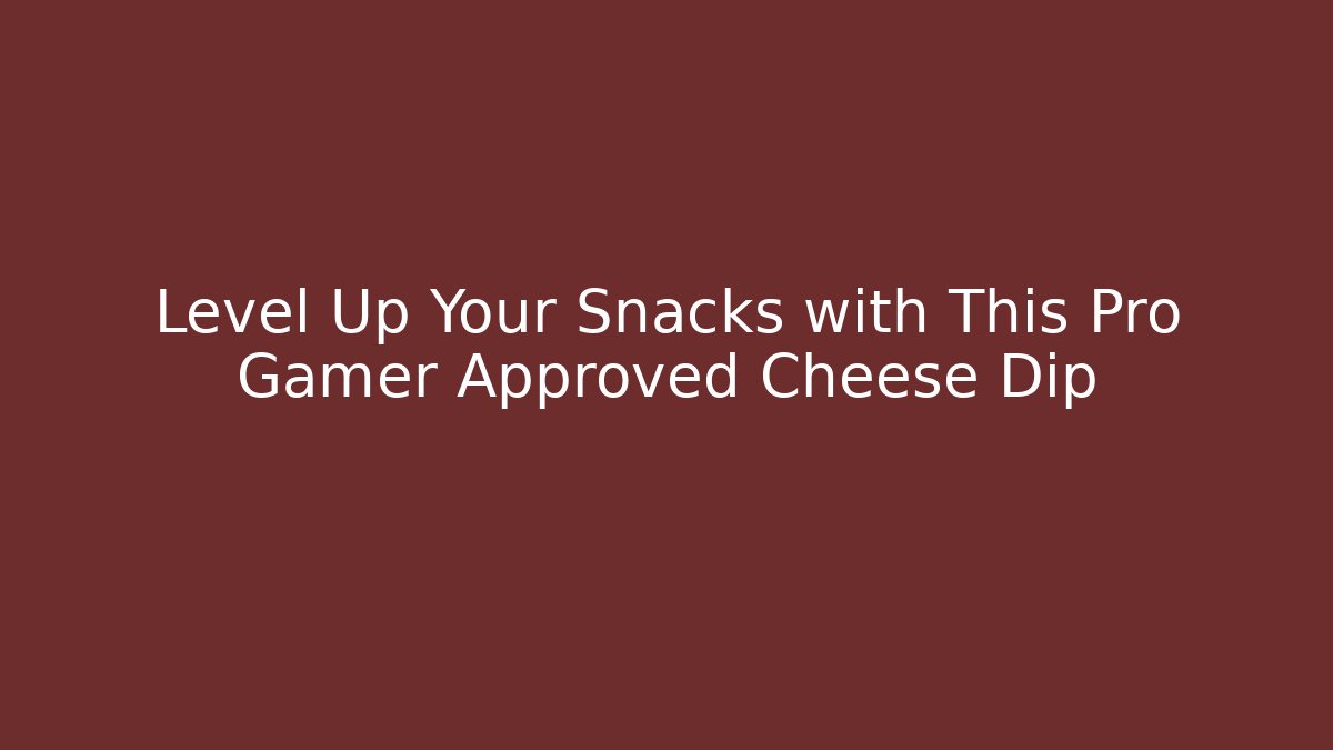 Level Up Your Snacks with This Pro Gamer Approved Cheese Dip