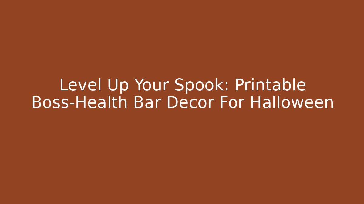 Level Up Your Spook: Printable Boss-Health Bar Decor For Halloween