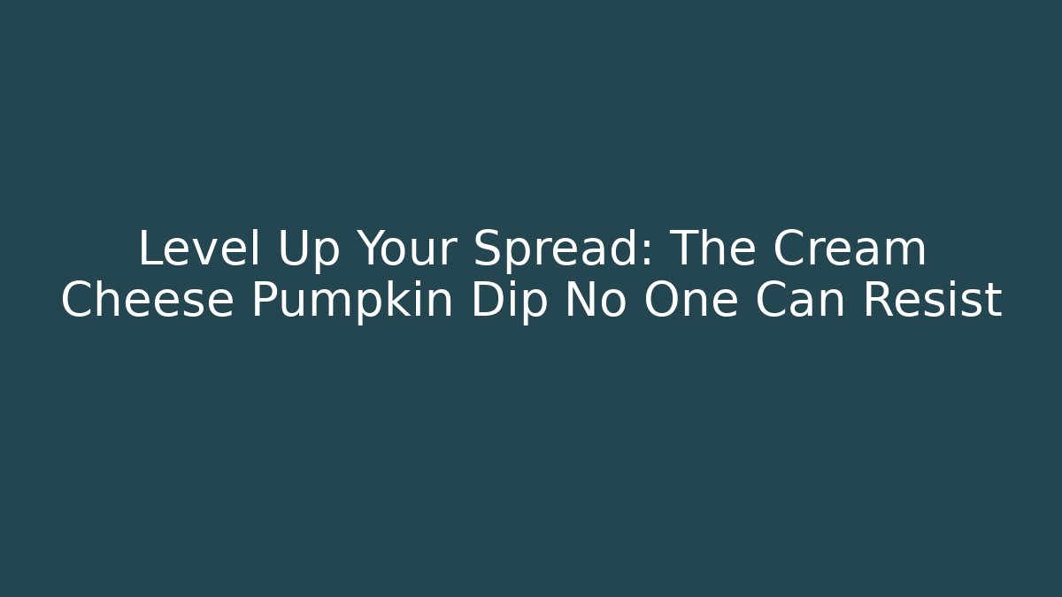 Level Up Your Spread: The Cream Cheese Pumpkin Dip No One Can Resist - Critter Realm