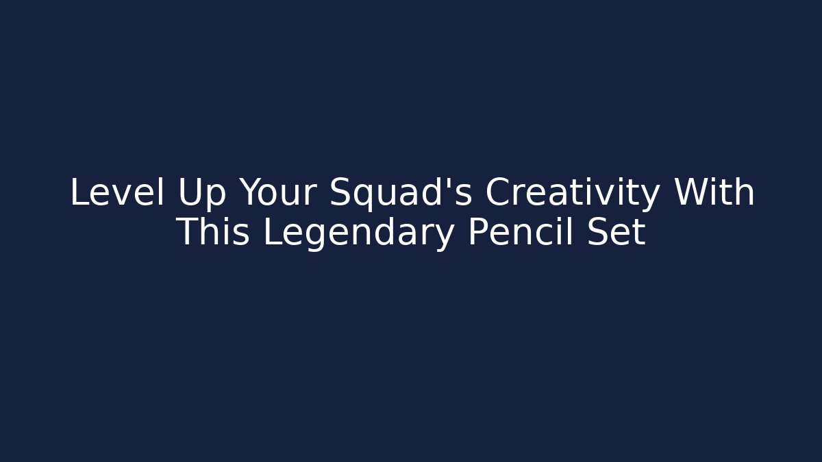 Level Up Your Squad's Creativity With This Legendary Pencil Set