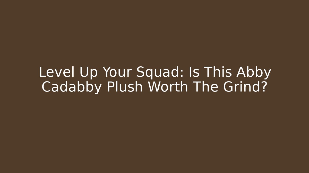 Level Up Your Squad: Is This Abby Cadabby Plush Worth The Grind? - Critter Realm