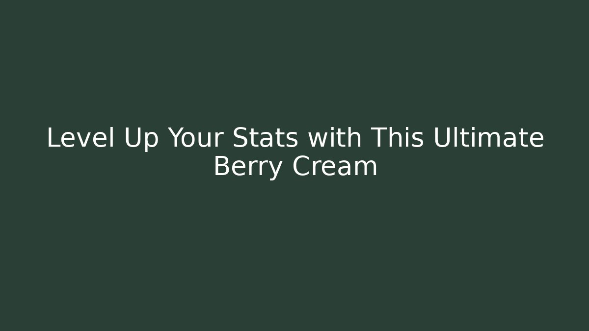 Level Up Your Stats with This Ultimate Berry Cream