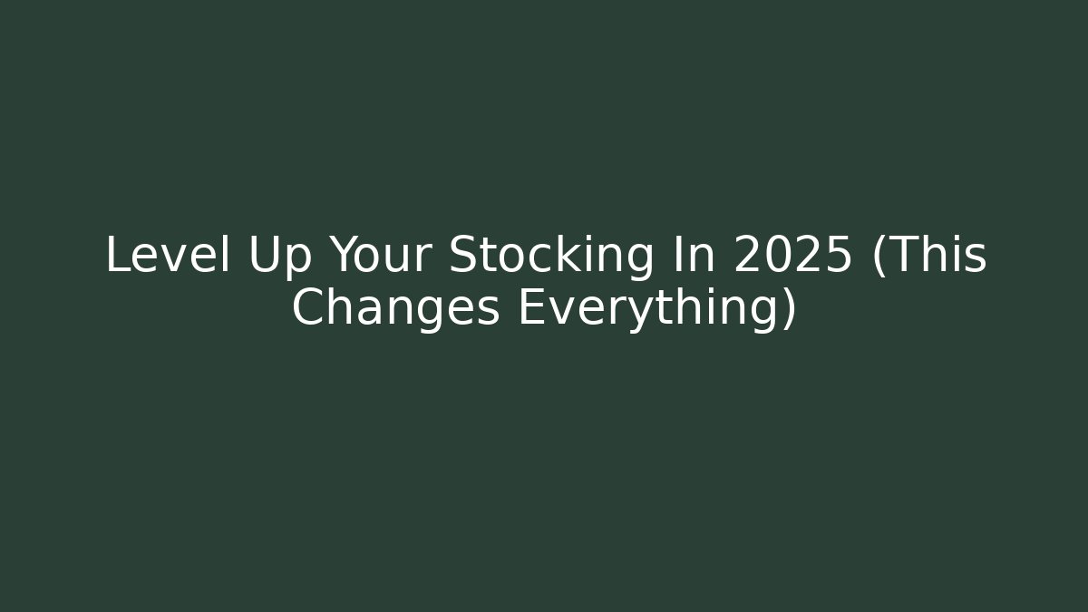 Level Up Your Stocking In 2025 (This Changes Everything)