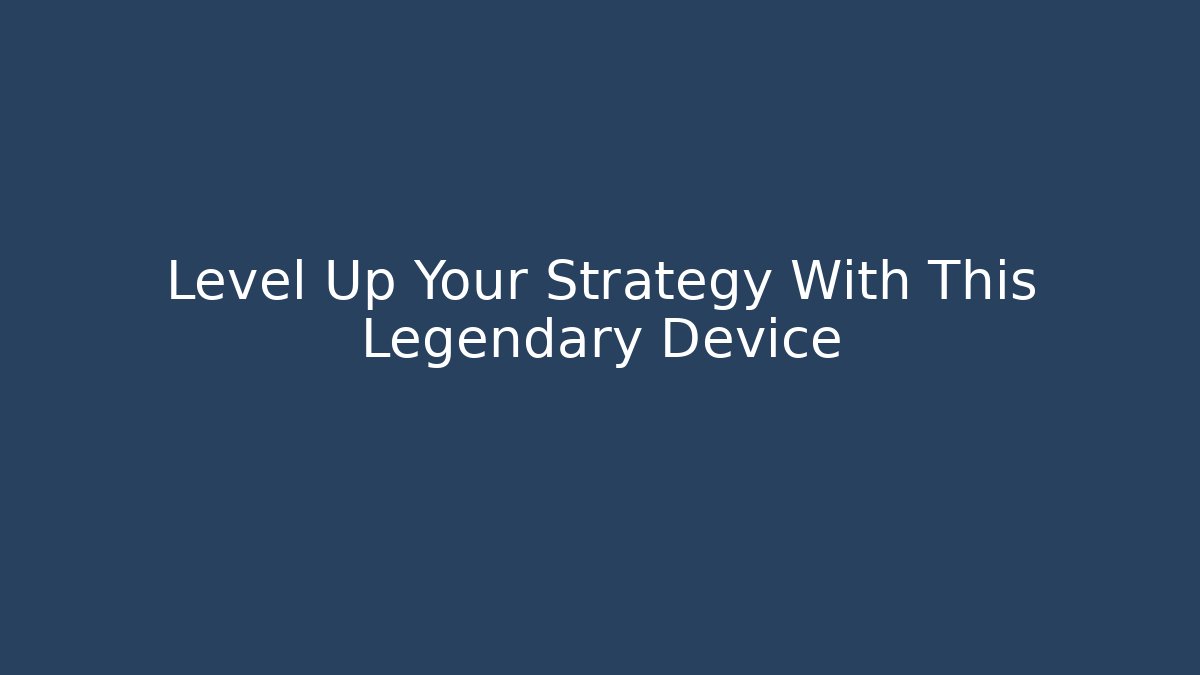 Level Up Your Strategy With This Legendary Device - Critter Realm