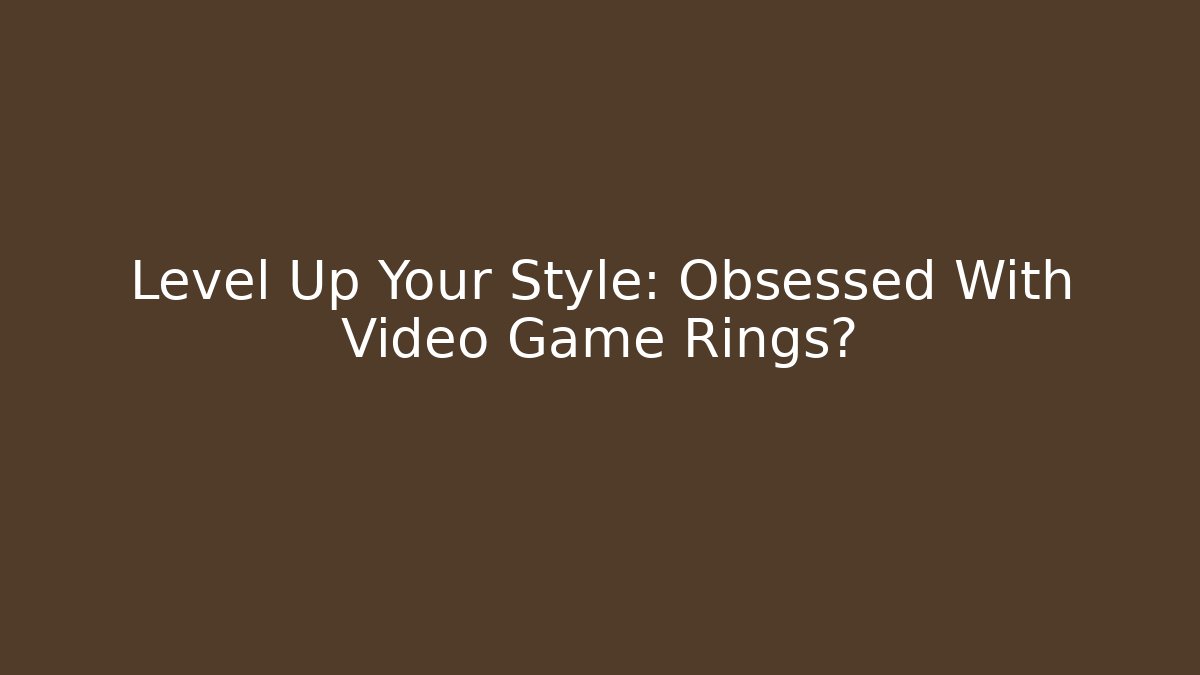 Level Up Your Style: Obsessed With Video Game Rings?