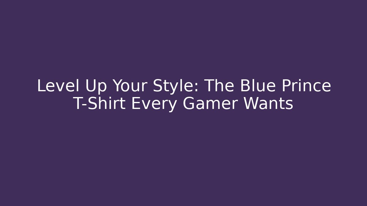 Level Up Your Style: The Blue Prince T-Shirt Every Gamer Wants