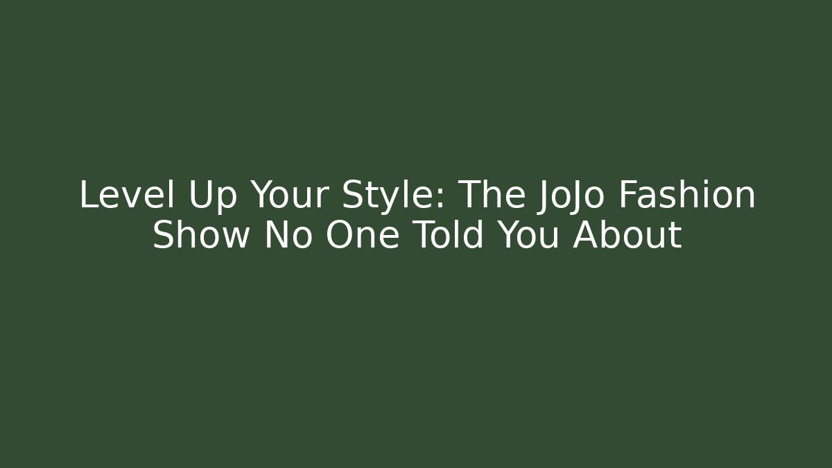 Level Up Your Style: The JoJo Fashion Show No One Told You About