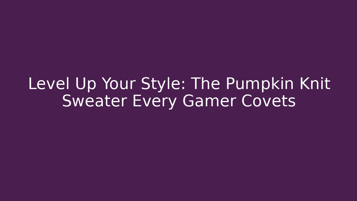 Level Up Your Style: The Pumpkin Knit Sweater Every Gamer Covets