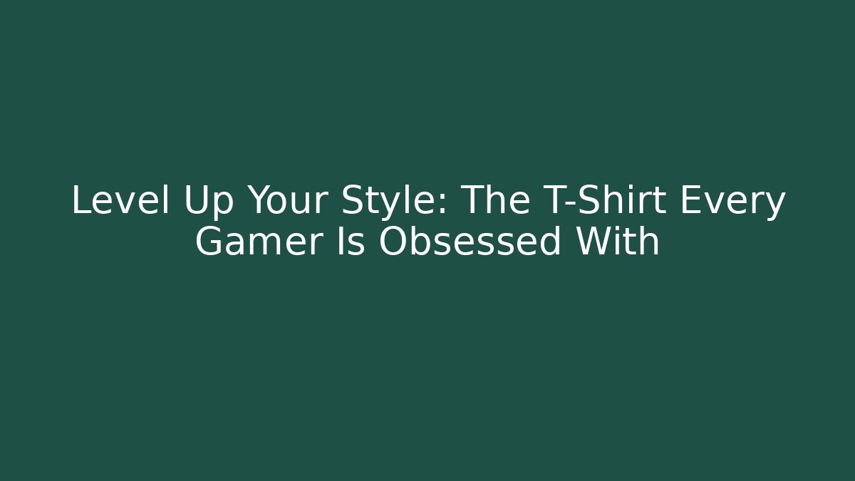 Level Up Your Style: The T-Shirt Every Gamer Is Obsessed With