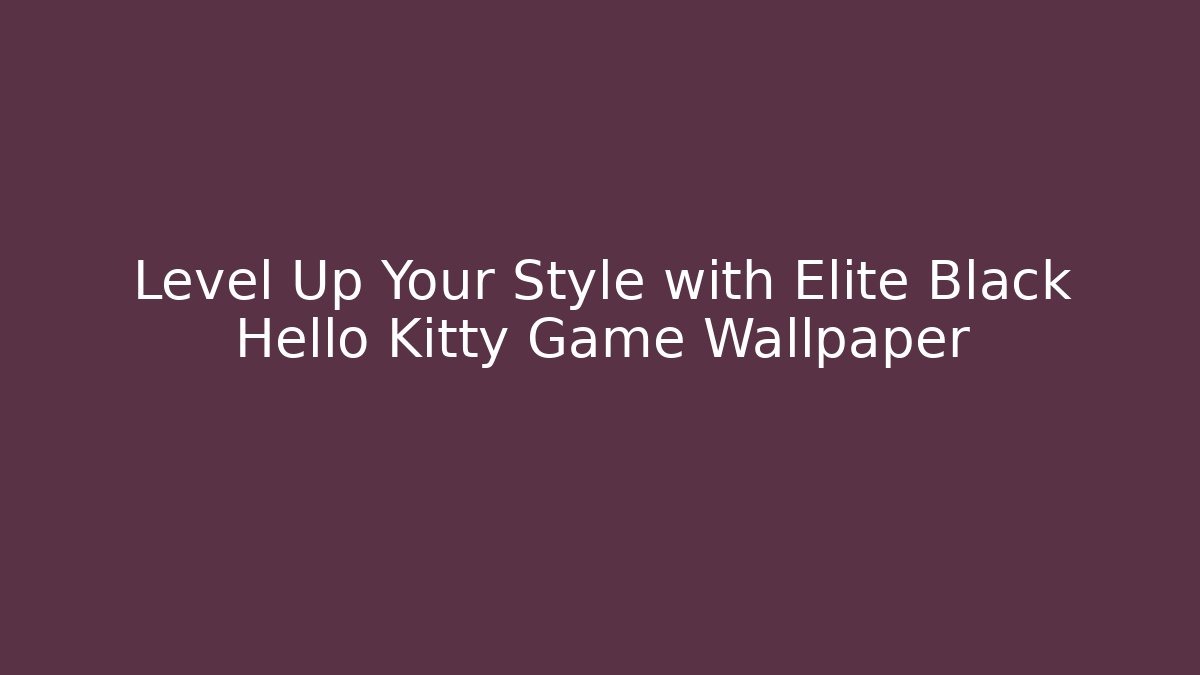 Level Up Your Style with Elite Black Hello Kitty Game Wallpaper - Critter Realm