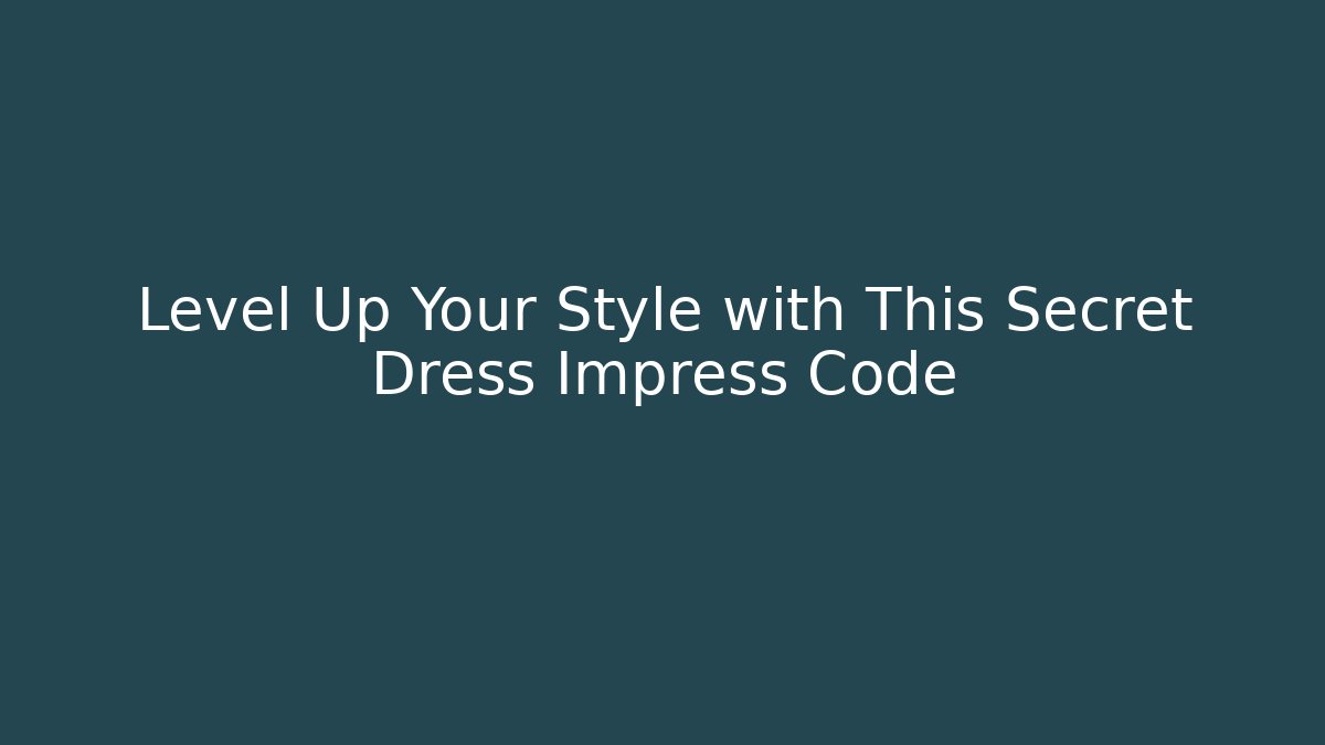 Level Up Your Style with This Secret Dress Impress Code