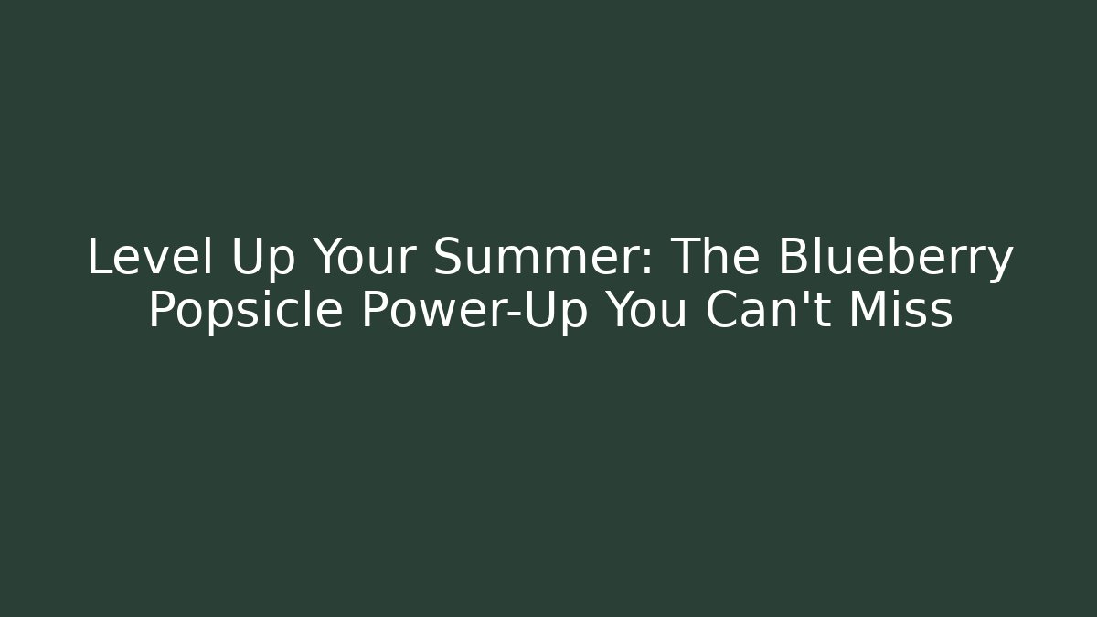 Level Up Your Summer: The Blueberry Popsicle Power-Up You Can't Miss