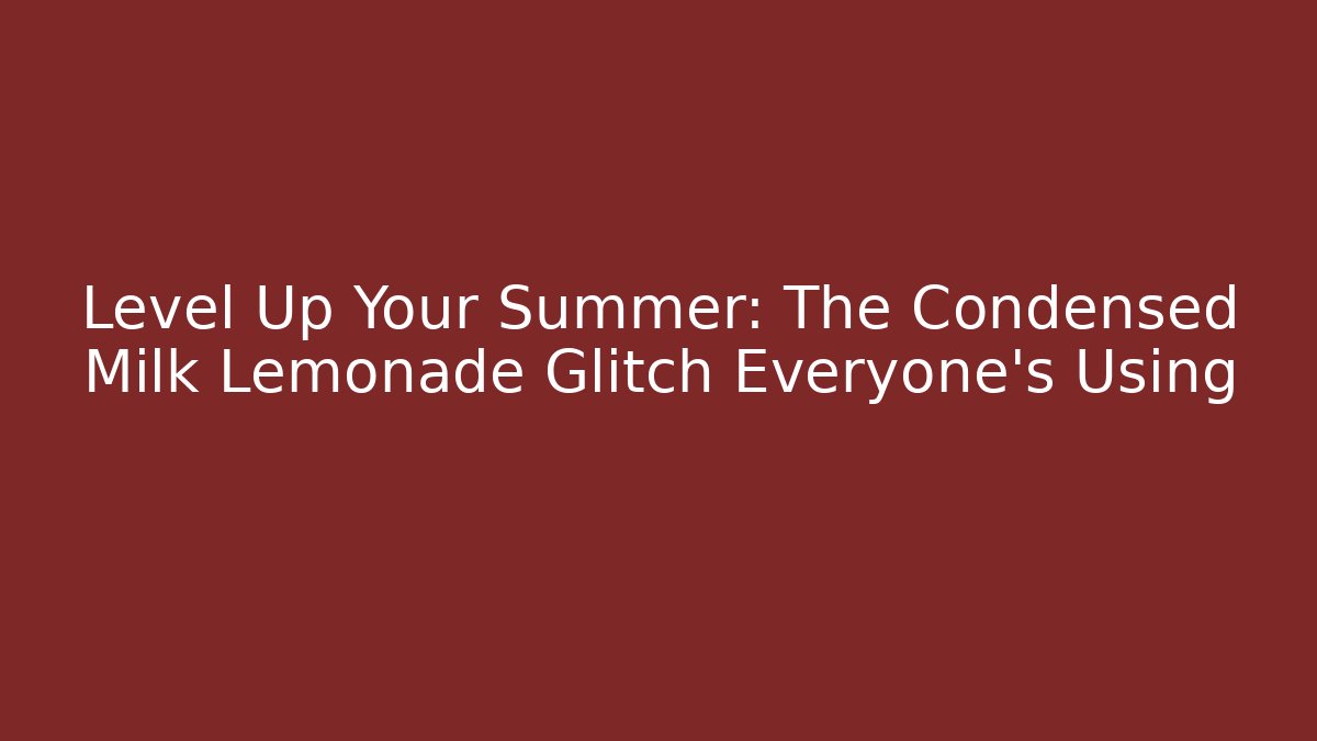Level Up Your Summer: The Condensed Milk Lemonade Glitch Everyone’s Using
