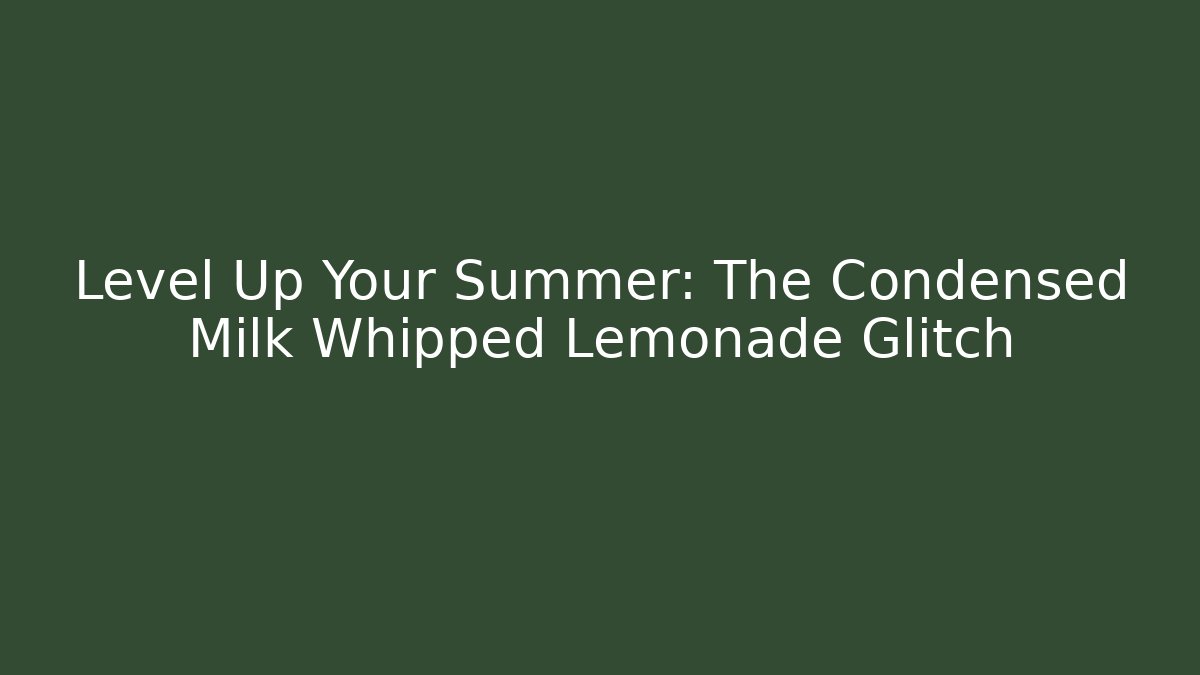 Level Up Your Summer: The Condensed Milk Whipped Lemonade Glitch