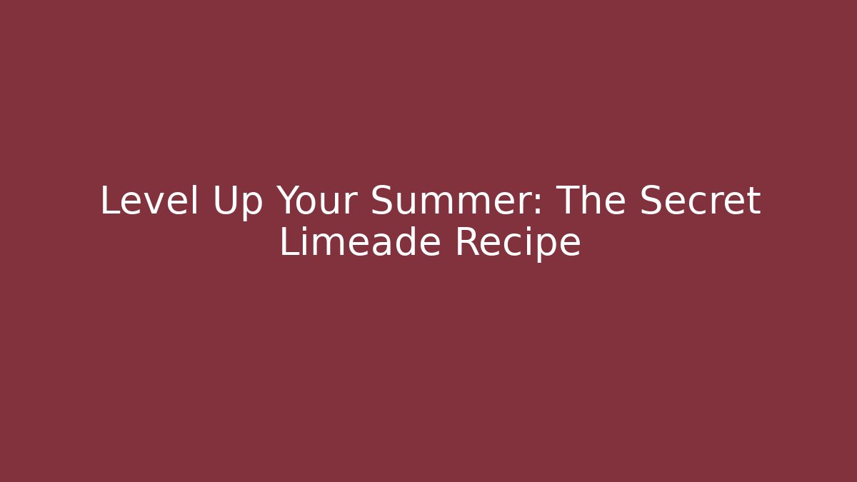 Level Up Your Summer: The Secret Limeade Recipe