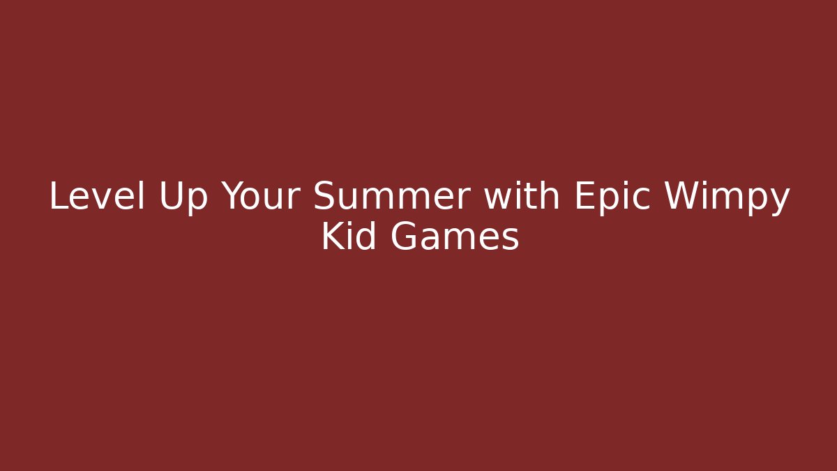 Level Up Your Summer with Epic Wimpy Kid Games