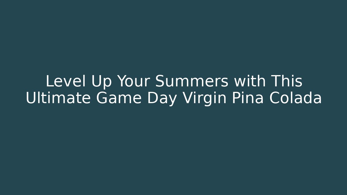 Level Up Your Summers with This Ultimate Game Day Virgin Pina Colada