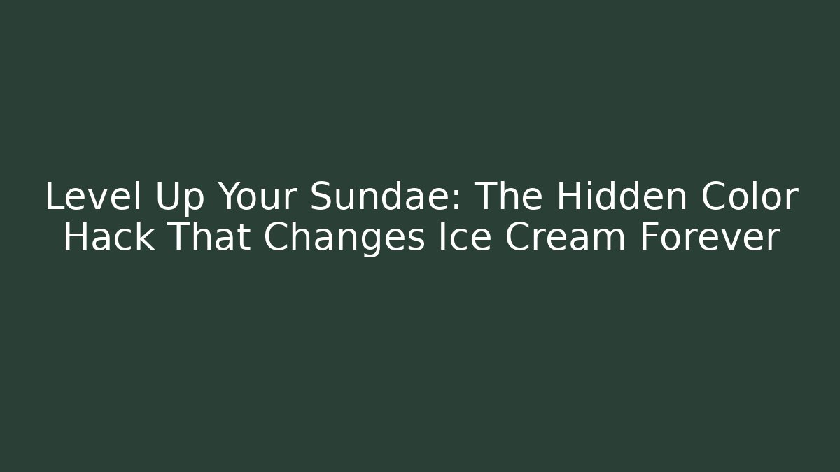 Level Up Your Sundae: The Hidden Color Hack That Changes Ice Cream Forever