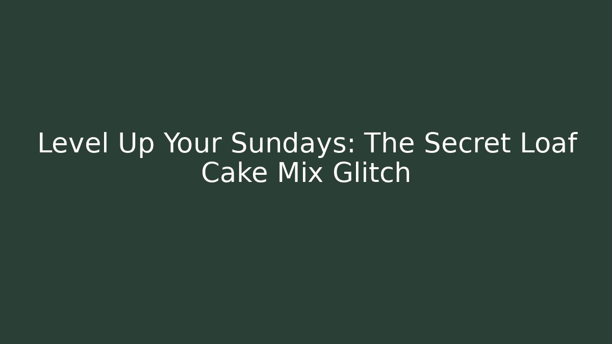 Level Up Your Sundays: The Secret Loaf Cake Mix Glitch