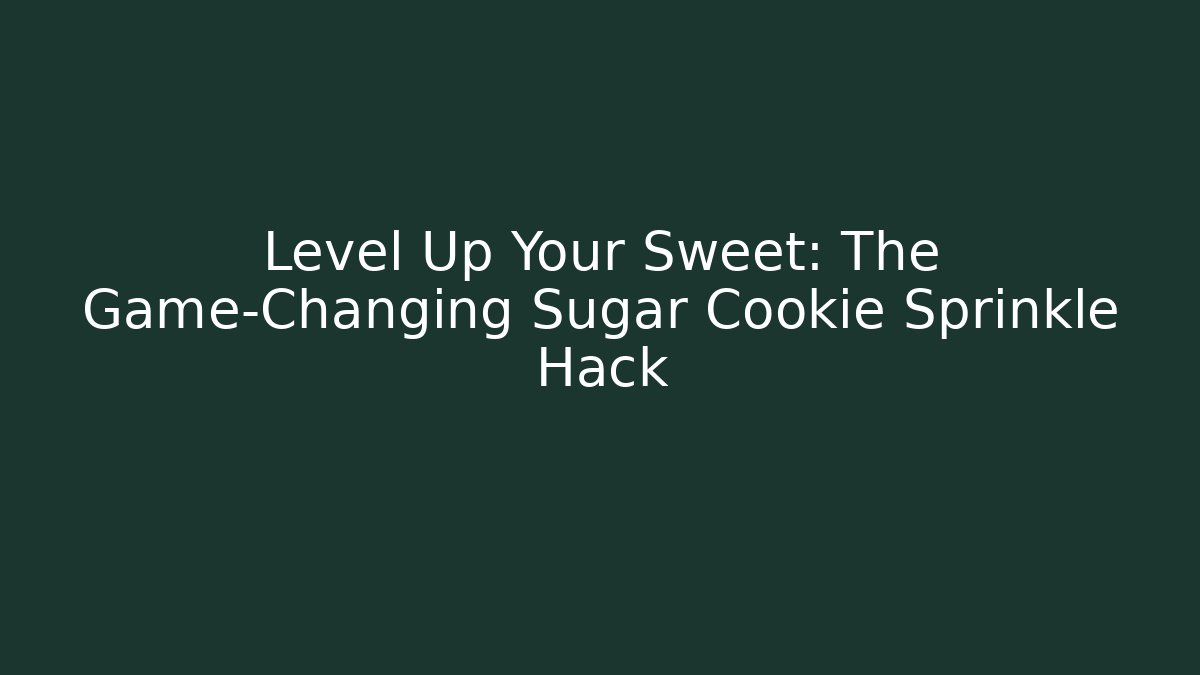 Level Up Your Sweet: The Game-Changing Sugar Cookie Sprinkle Hack