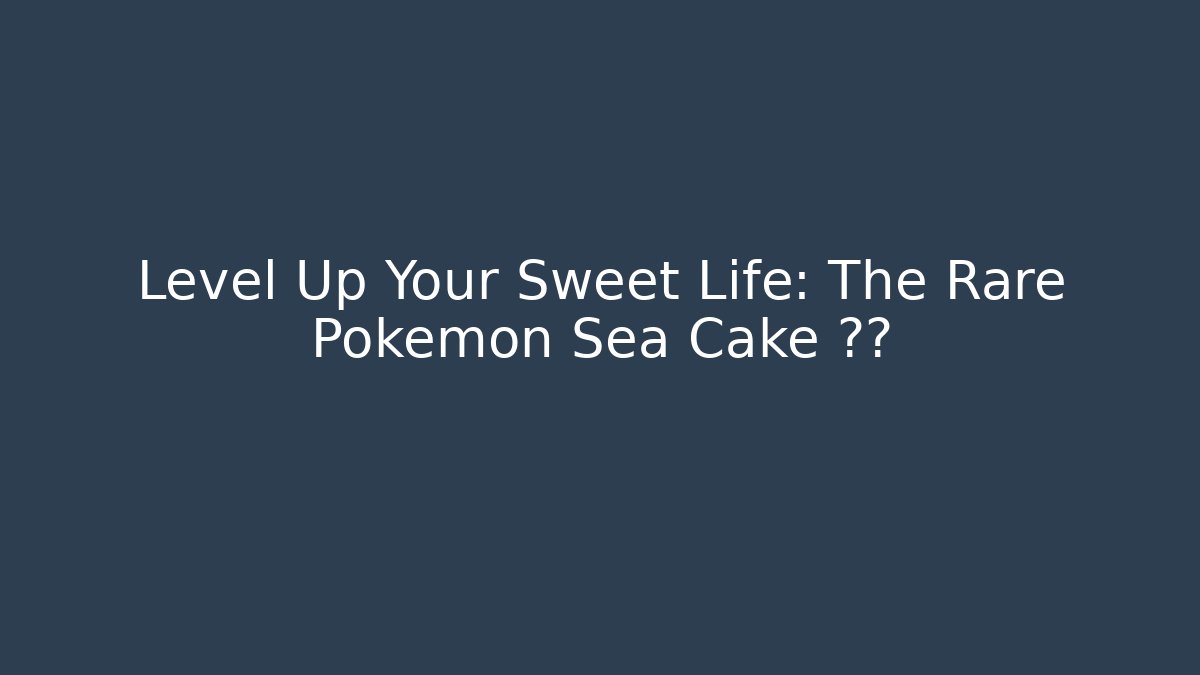 Level Up Your Sweet Life: The Rare Pokémon Sea Cake 🌊🎮