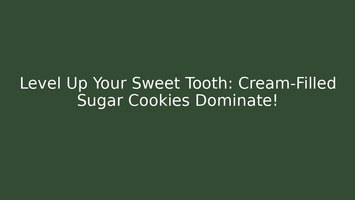 Level Up Your Sweet Tooth: Cream-Filled Sugar Cookies Dominate!