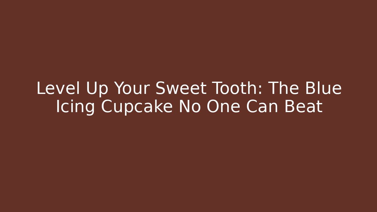Level Up Your Sweet Tooth: The Blue Icing Cupcake No One Can Beat