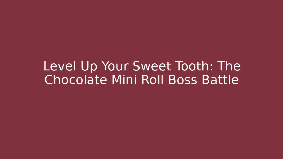 Level Up Your Sweet Tooth: The Chocolate Mini Roll Boss Battle