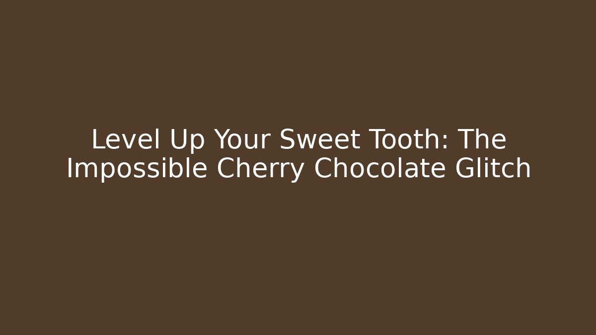 Level Up Your Sweet Tooth: The Impossible Cherry Chocolate Glitch - Critter Realm