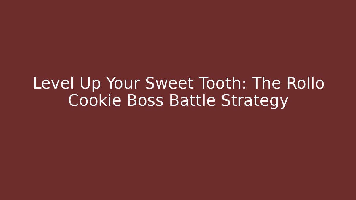 Level Up Your Sweet Tooth: The Rollo Cookie Boss Battle Strategy