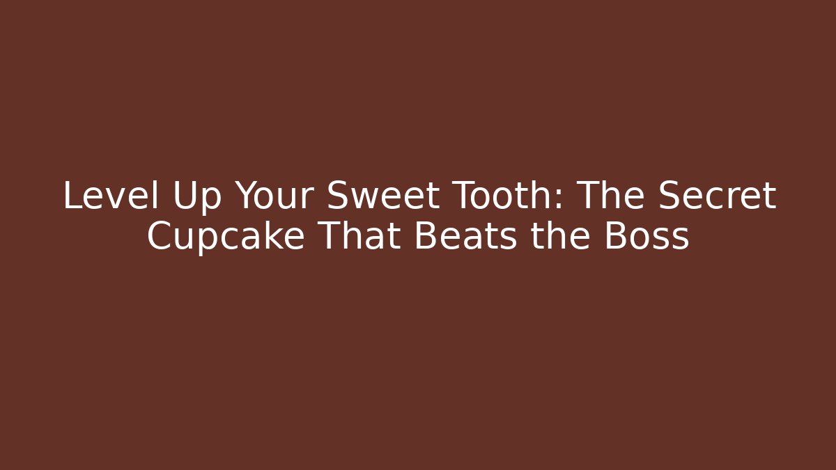 Level Up Your Sweet Tooth: The Secret Cupcake That Beats the Boss