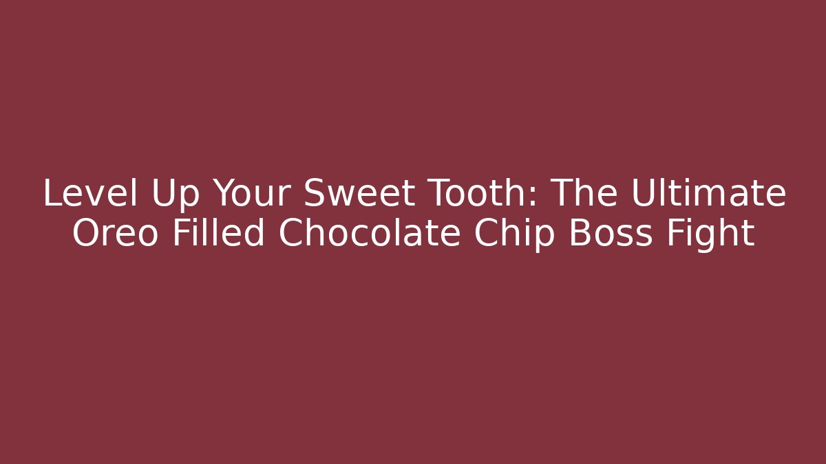 Level Up Your Sweet Tooth: The Ultimate Oreo Filled Chocolate Chip Boss Fight - Critter Realm