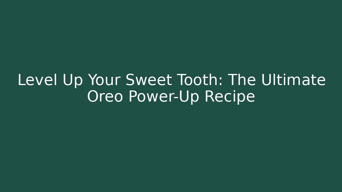 Level Up Your Sweet Tooth: The Ultimate Oreo Power-Up Recipe