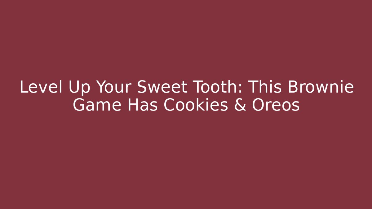 Level Up Your Sweet Tooth: This Brownie Game Has Cookies & Oreos