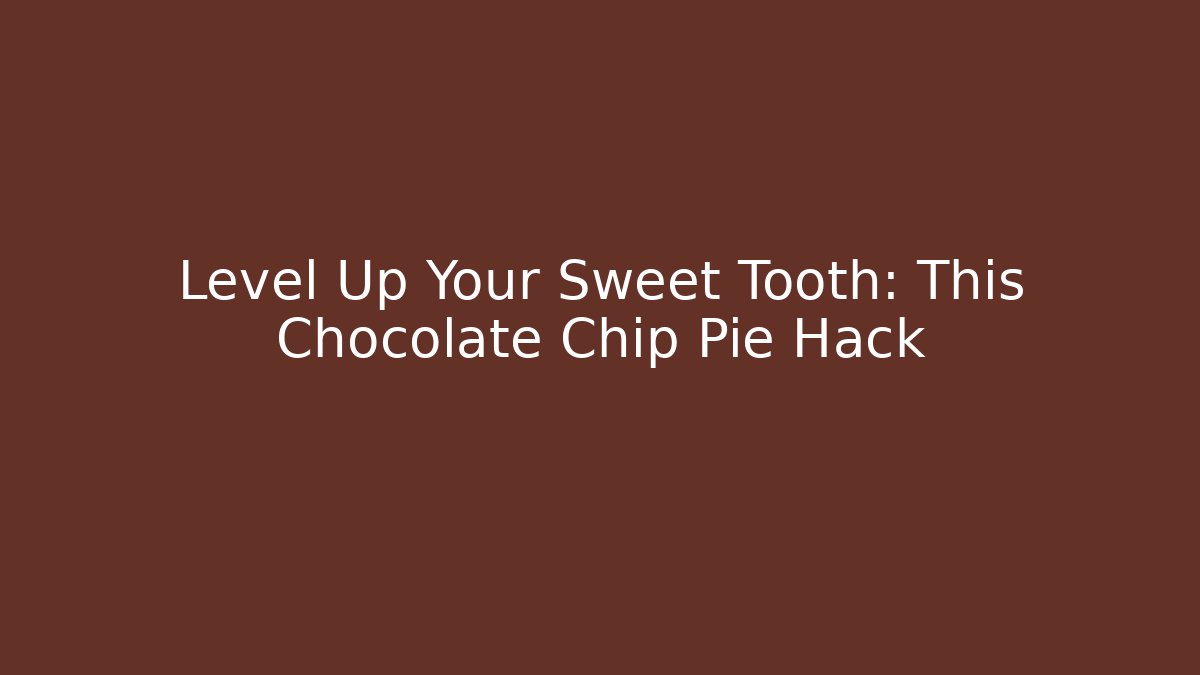 Level Up Your Sweet Tooth: This Chocolate Chip Pie Hack