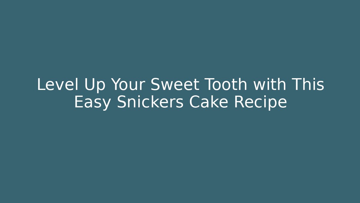 Level Up Your Sweet Tooth with This Easy Snickers Cake Recipe
