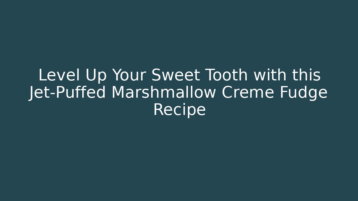 Level Up Your Sweet Tooth with this Jet-Puffed Marshmallow Creme Fudge Recipe