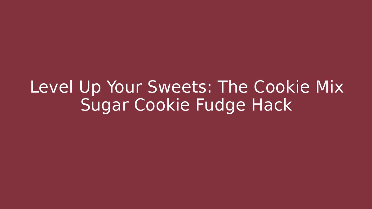 Level Up Your Sweets: The Cookie Mix Sugar Cookie Fudge Hack - Critter Realm