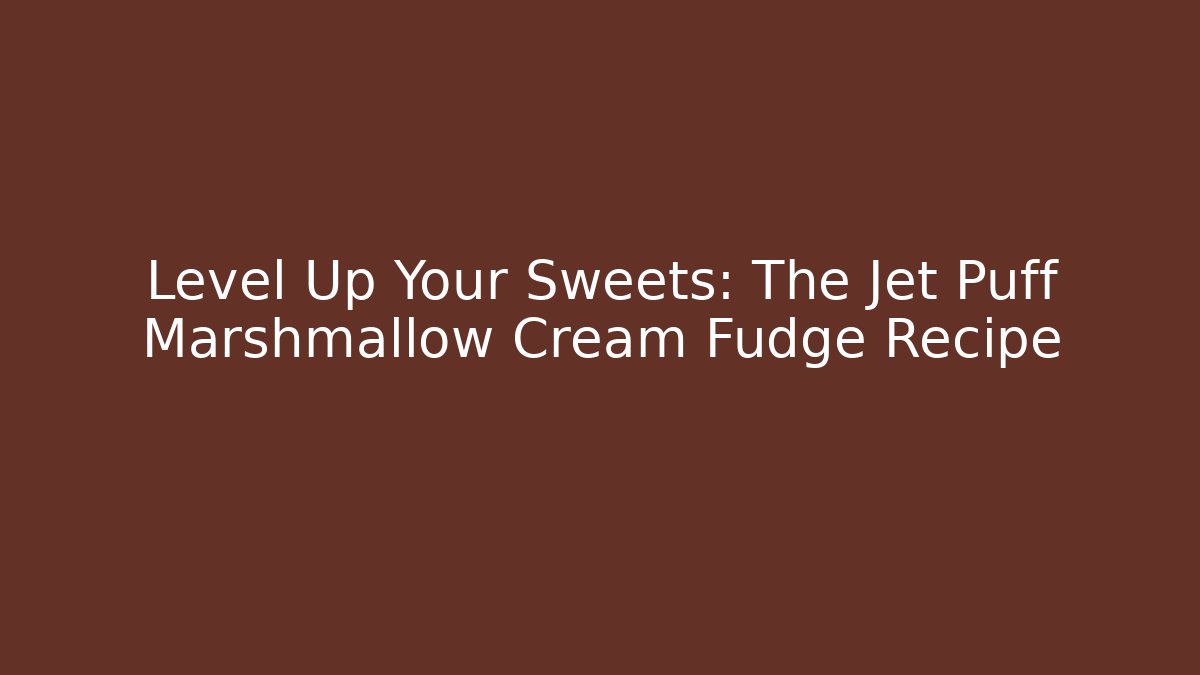 Level Up Your Sweets: The Jet Puff Marshmallow Cream Fudge Recipe - Critter Realm