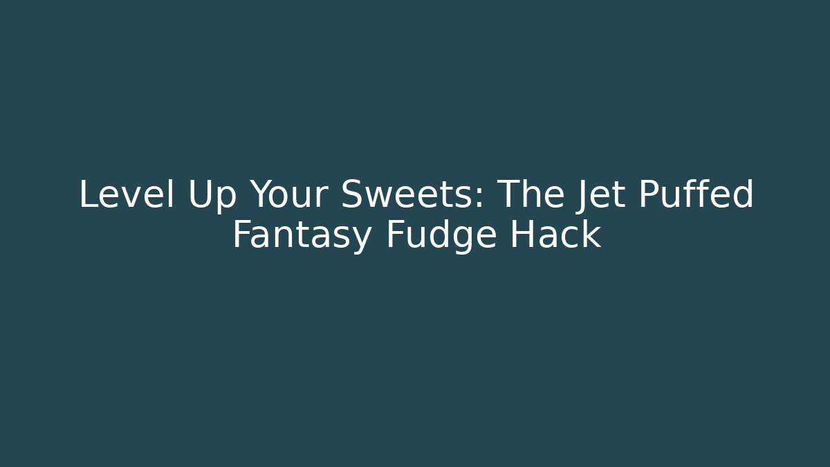Level Up Your Sweets: The Jet Puffed Fantasy Fudge Hack