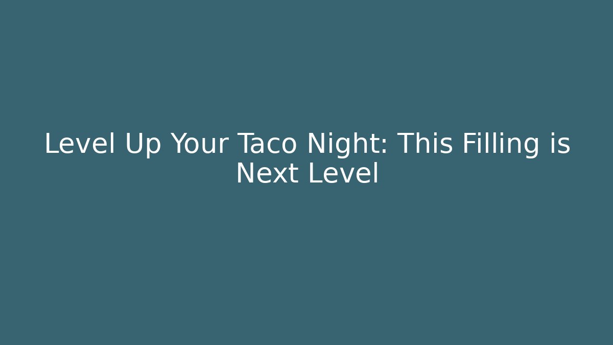 Level Up Your Taco Night: This Filling is Next Level - Critter Realm