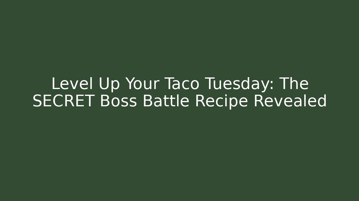 Level Up Your Taco Tuesday: The SECRET Boss Battle Recipe Revealed - Critter Realm