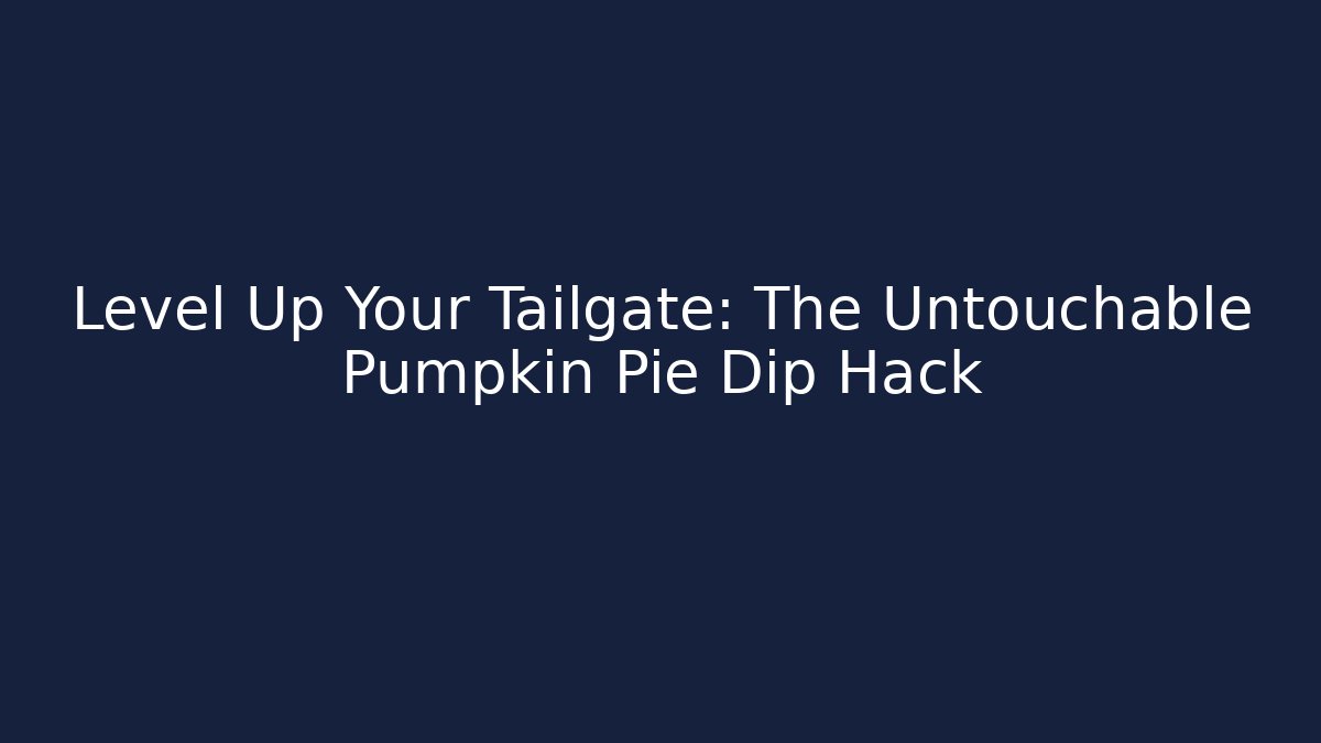 Level Up Your Tailgate: The Untouchable Pumpkin Pie Dip Hack - Critter Realm