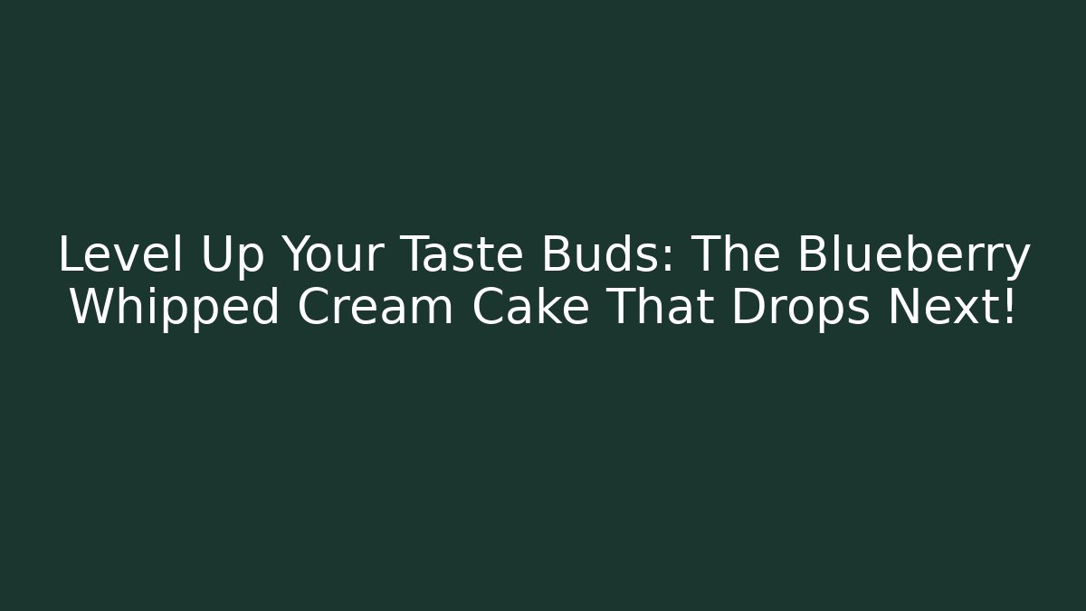 Level Up Your Taste Buds: The Blueberry Whipped Cream Cake That Drops Next! - Critter Realm
