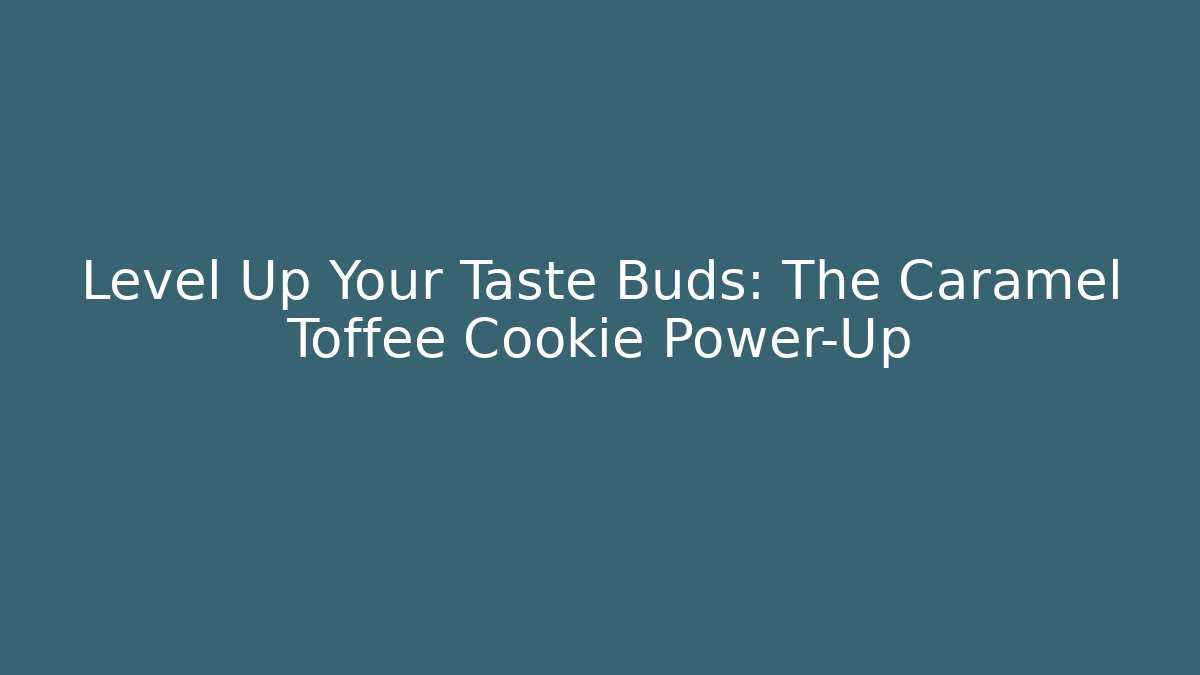 Level Up Your Taste Buds: The Caramel Toffee Cookie Power-Up