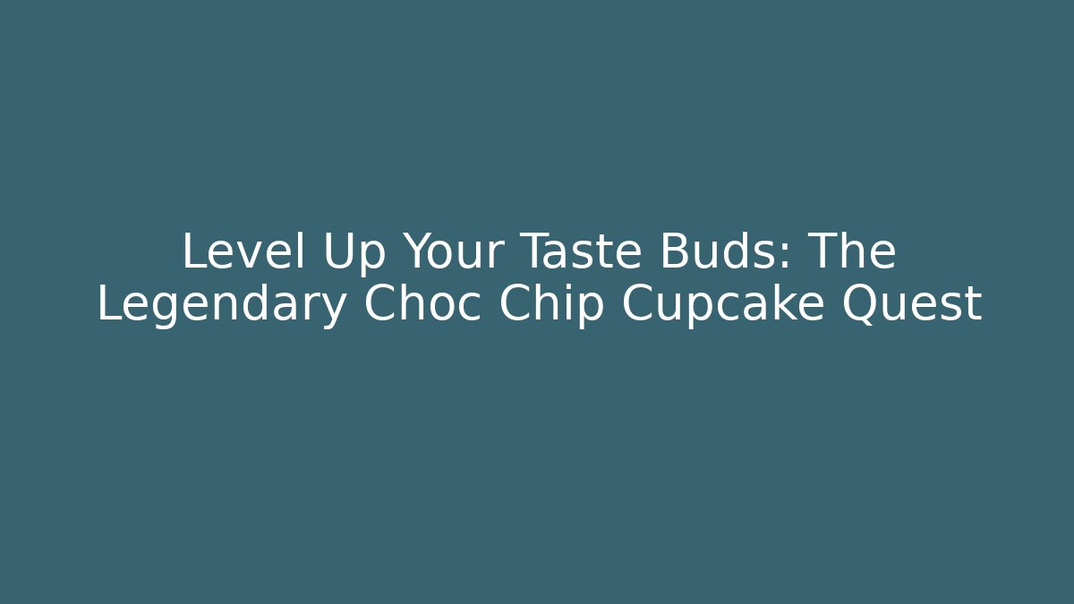 Level Up Your Taste Buds: The Legendary Choc Chip Cupcake Quest
