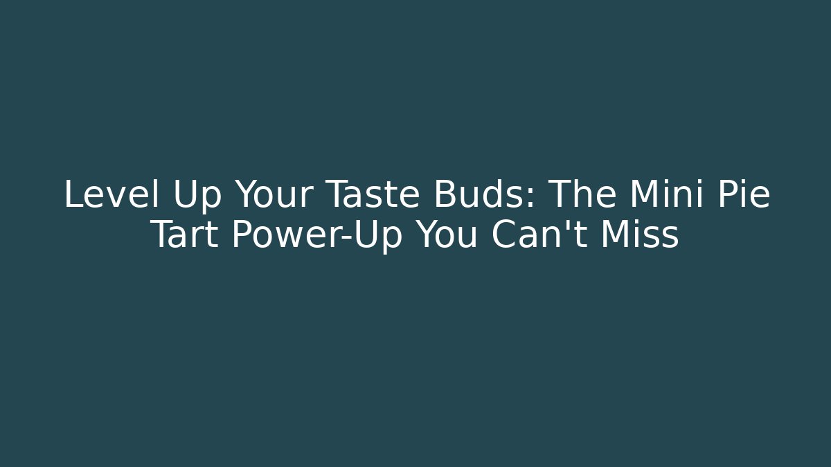 Level Up Your Taste Buds: The Mini Pie Tart Power-Up You Can't Miss
